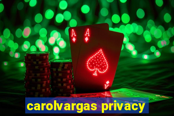 carolvargas privacy